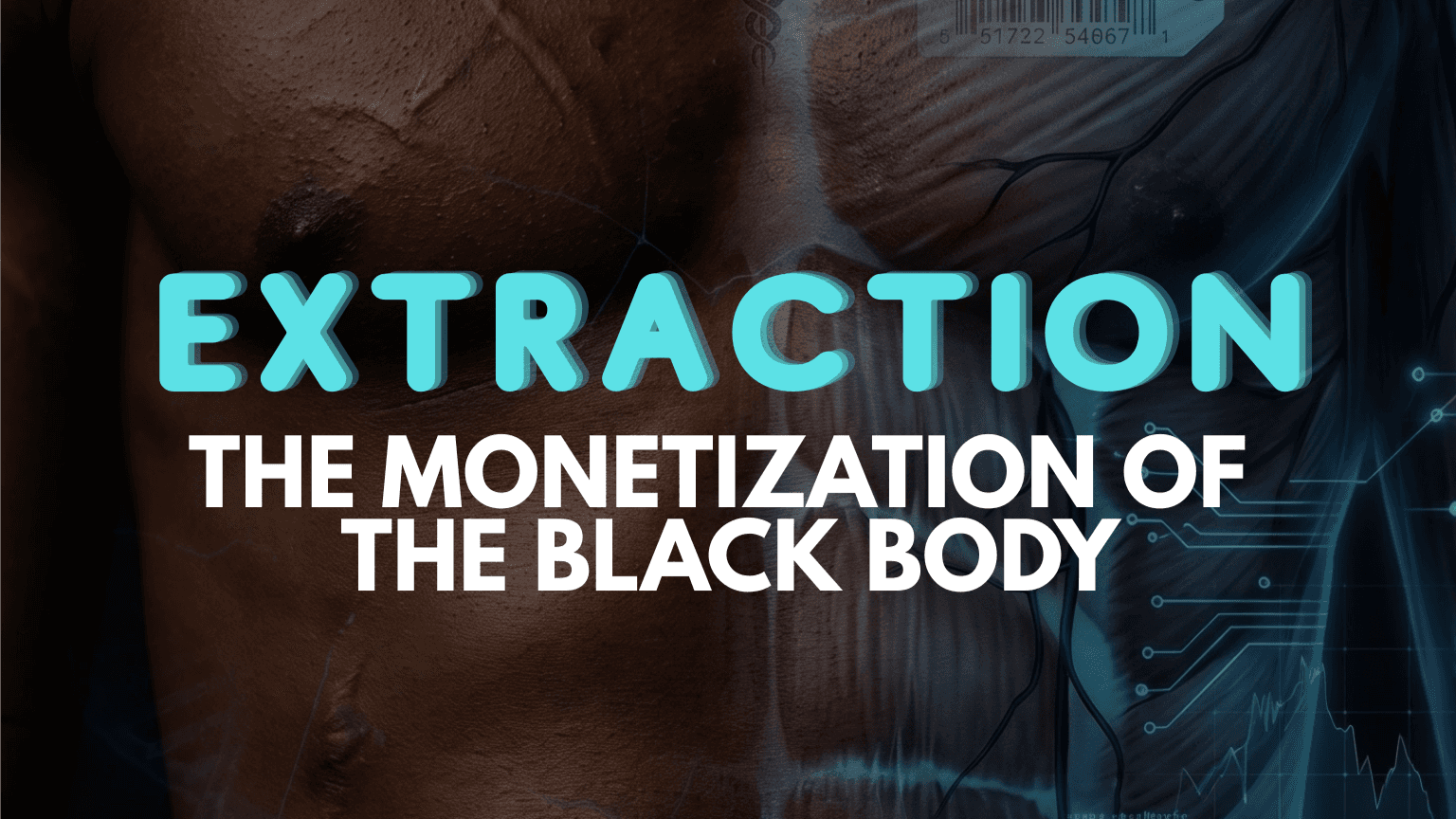 EXTRACTION: The Monetization of the Black Body