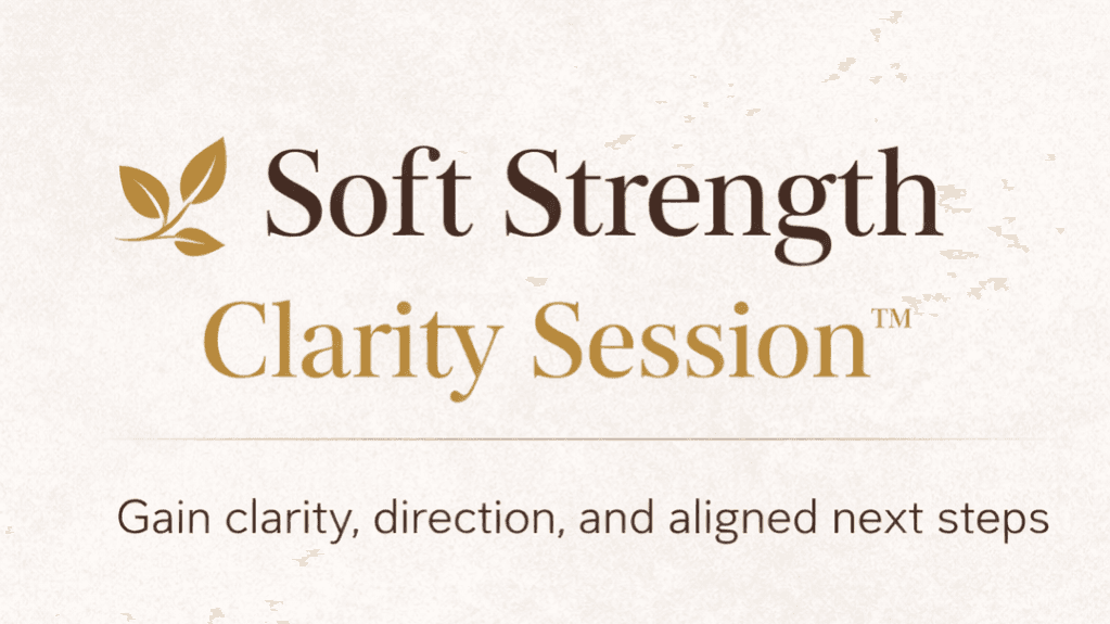 Soft Strength Clarity Session™