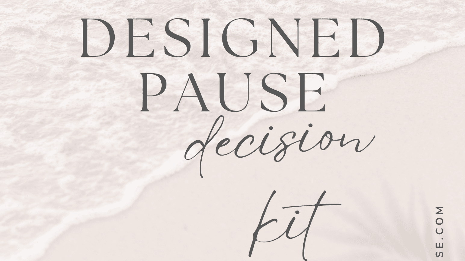 Get My Designed Pause Decision Kit!