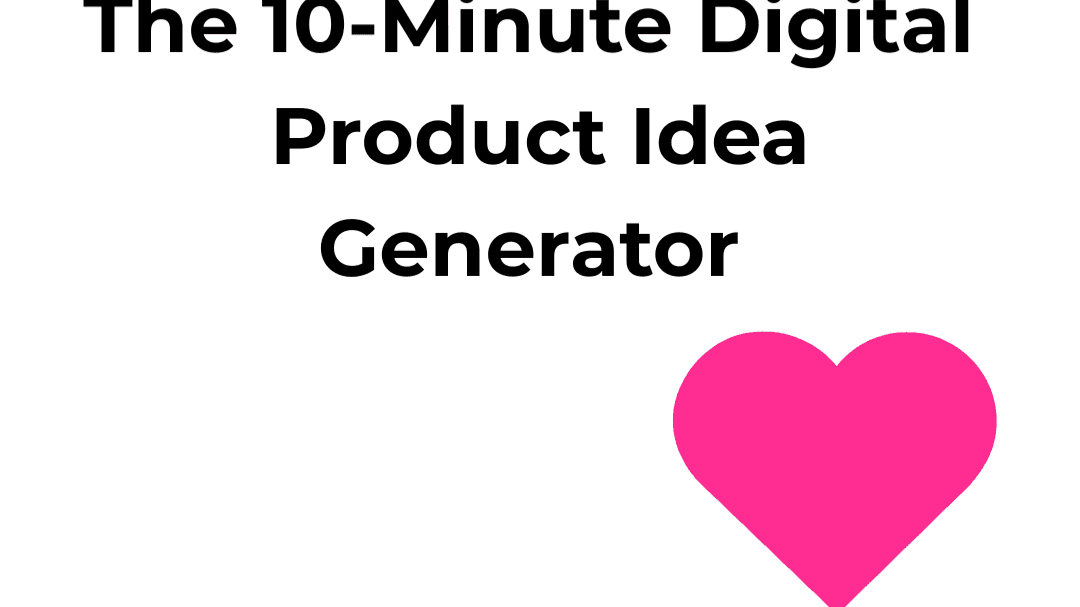The 10-Minute Digital Product Idea Generator