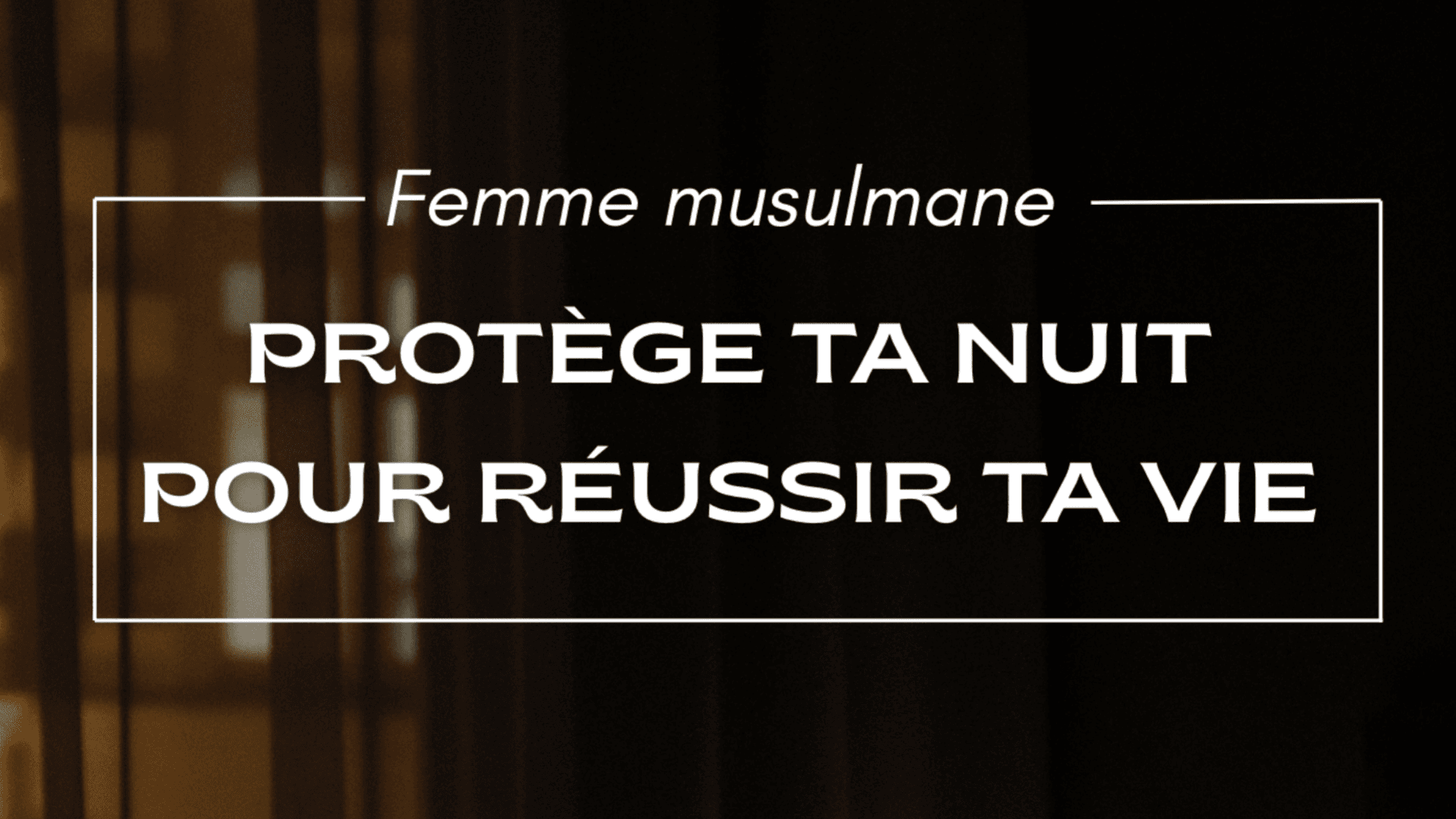 PROTECTION - Protège ta nuit pour réussir ta vie