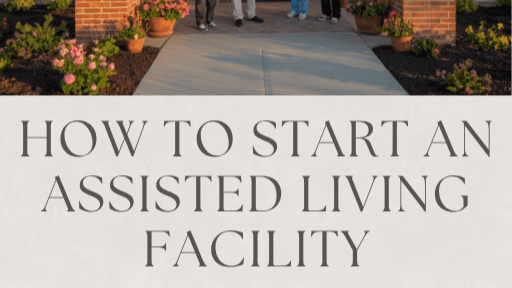  HOW TO START MY ASSISTED LIVING FACILITY Now!