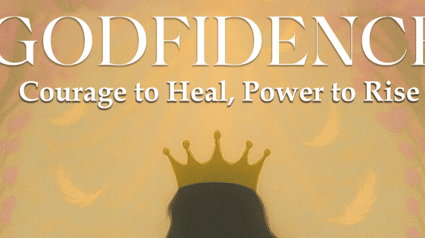 GODFIDENCE: COURAGE TO HEAL, POWER TO RISE