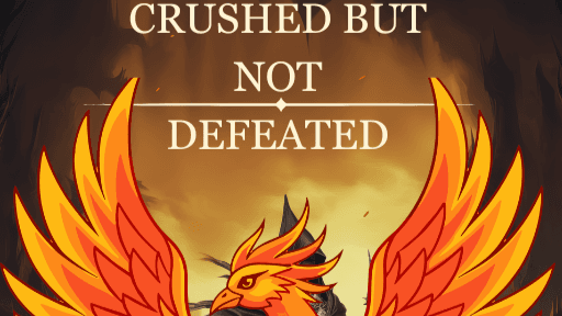CRUSHED BUT NOT DEFEATED