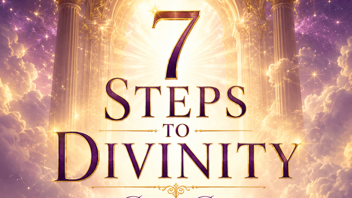 7 Steps To Divinity & Having It All! (Mentorship)