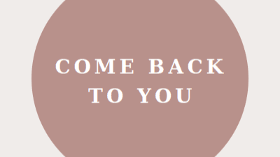 The Come Back to You Guide
