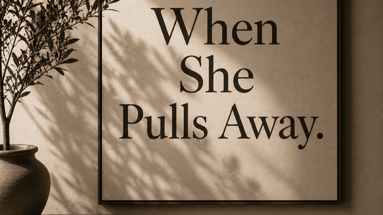 What To Do When She Pulls Away