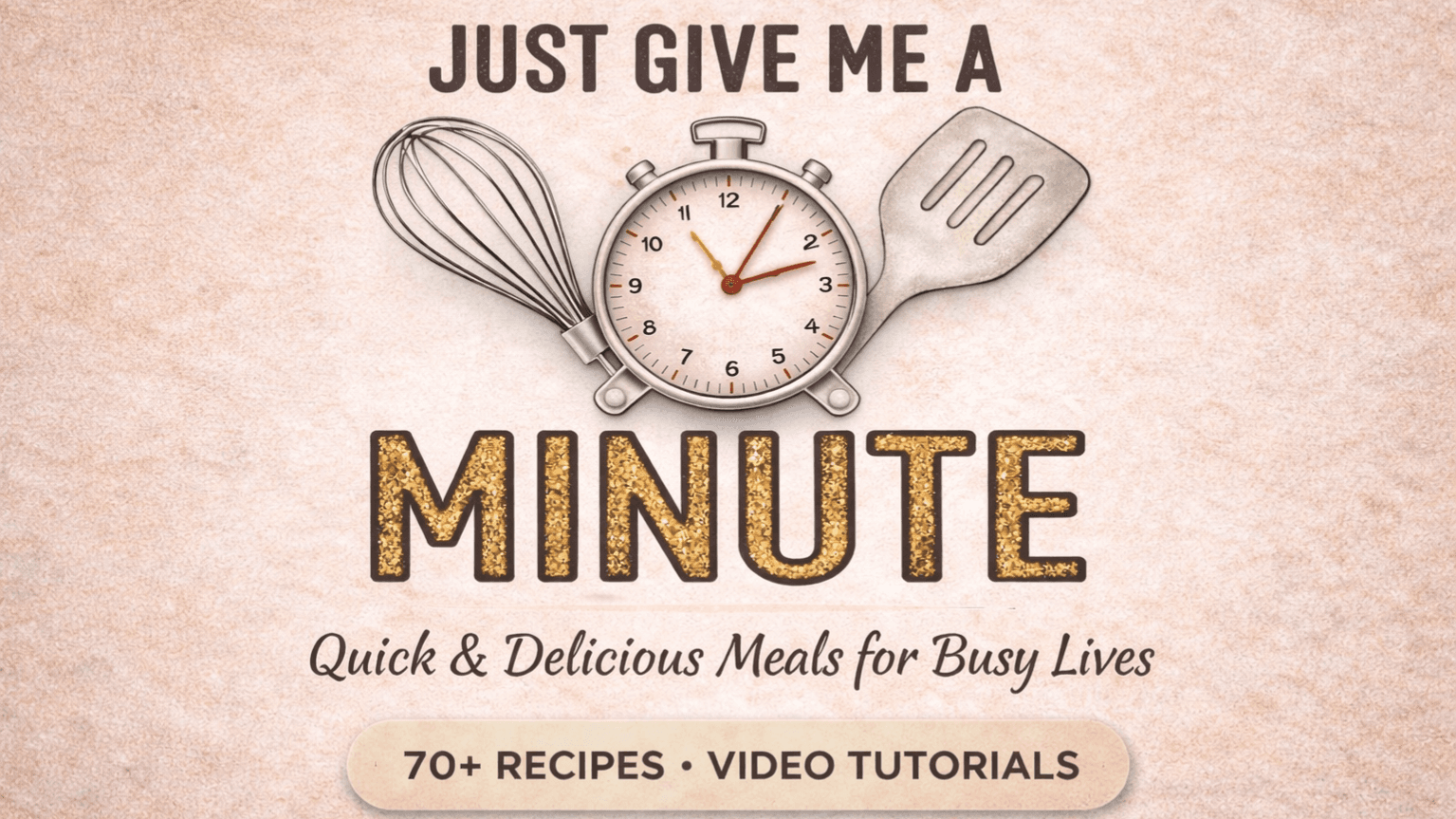 Just Give Me A Minute Cookbook