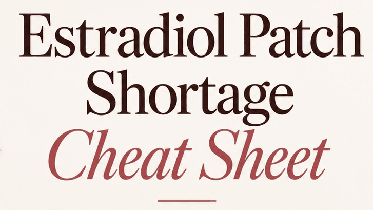 Estradiol Patch Shortage Cheat Sheet