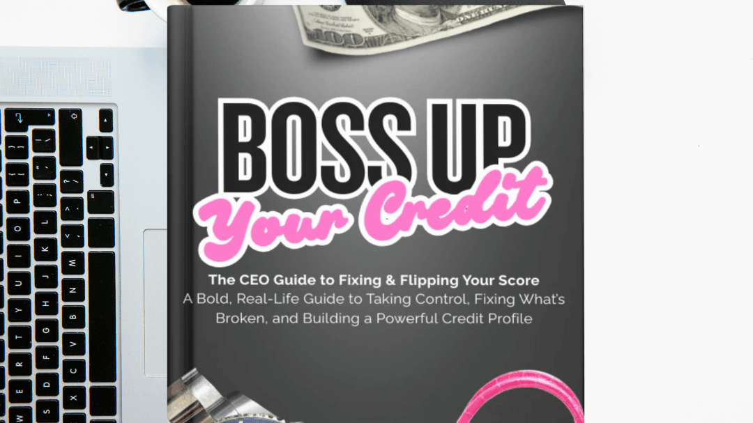 Boss Up Your Credit The CEO Guide to Fixing & Flip