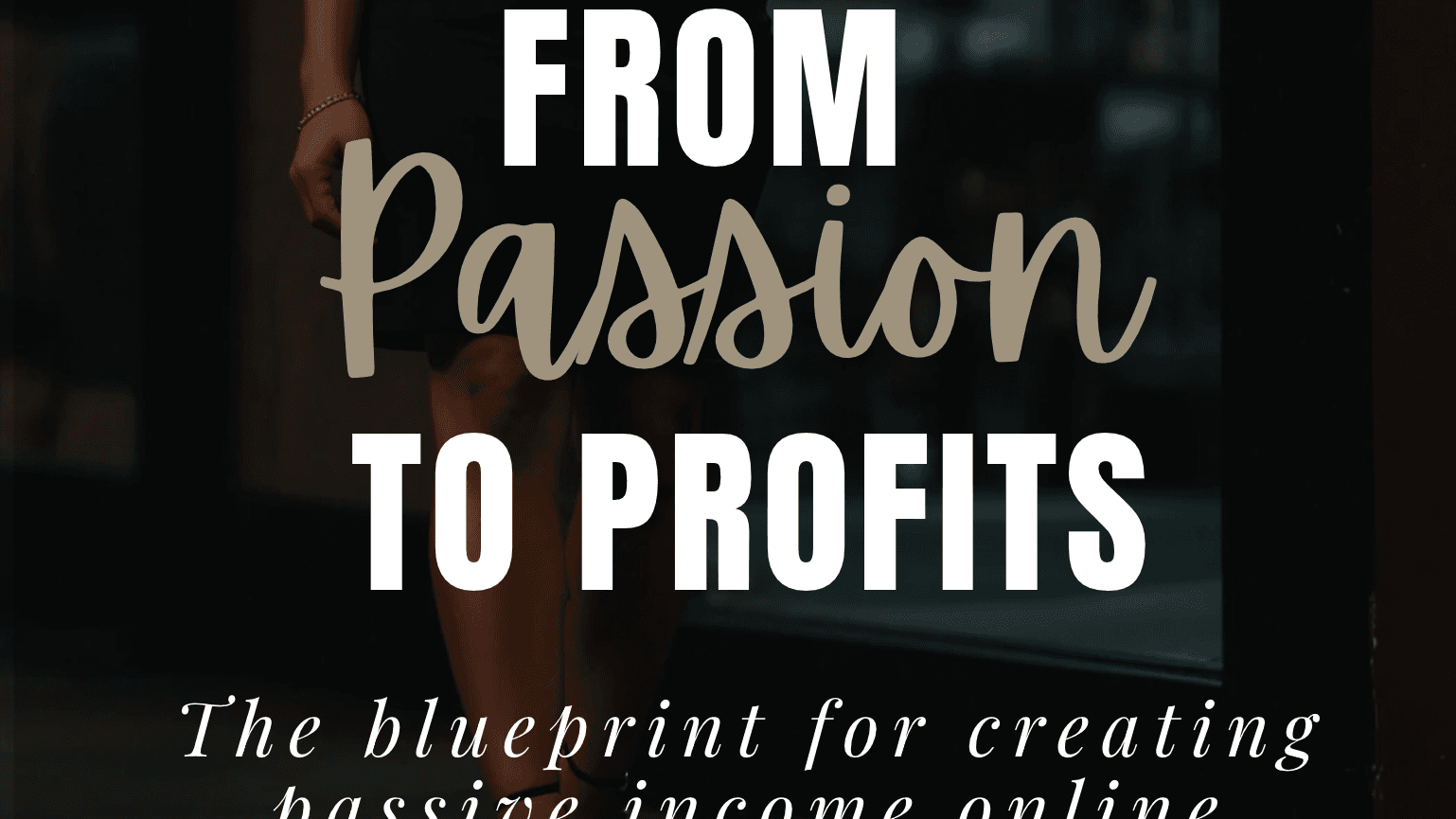 FROM PASSION TO PROFITS