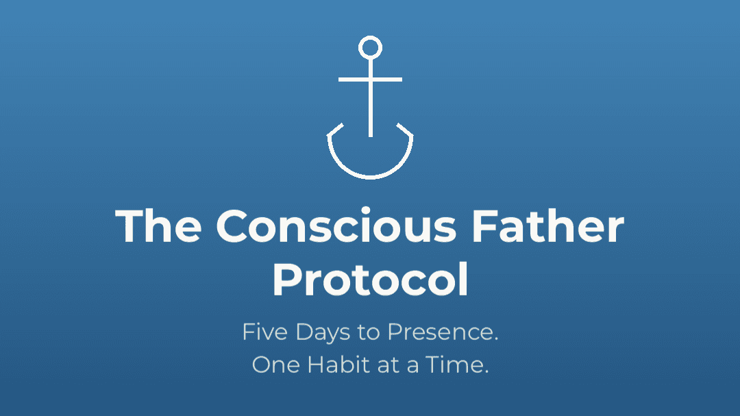 The Conscious Father Protocol: 5-Day Practice