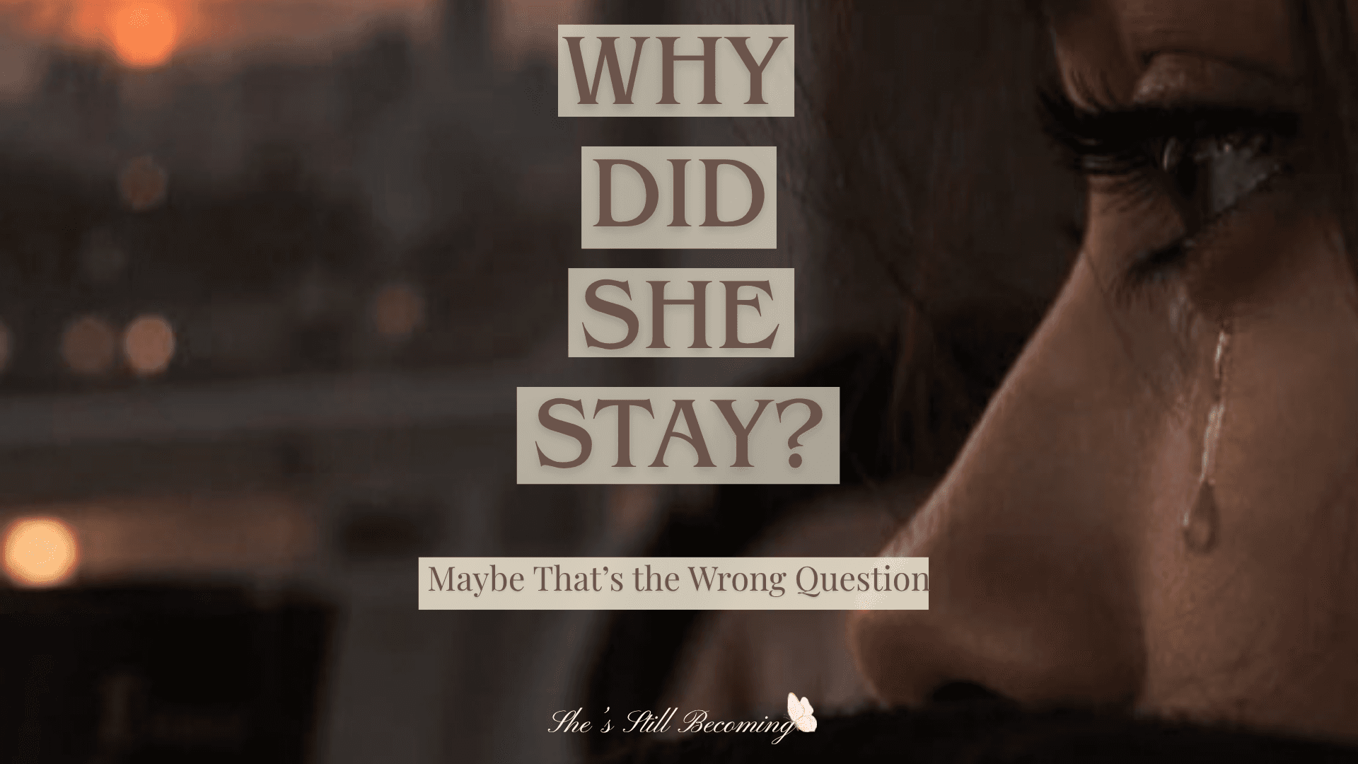 Why Did She Stay? Maybe That's the Wrong Question