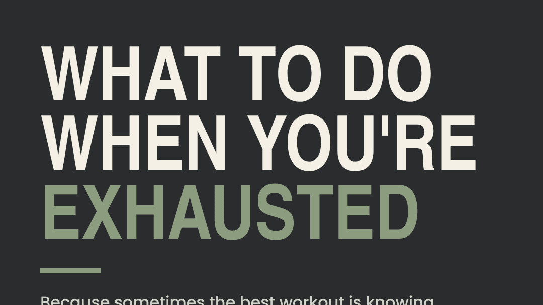 EXHAUSTED? DON'T JUST PUSH THROUGH.