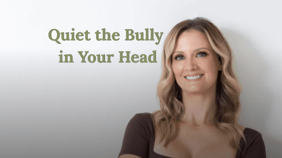 "Quiet The Bully In Your Head"