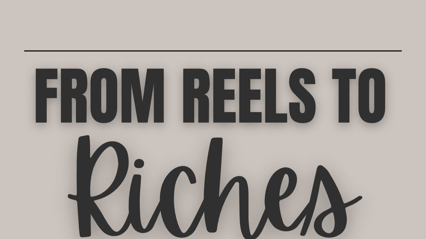 From Reels to Riches