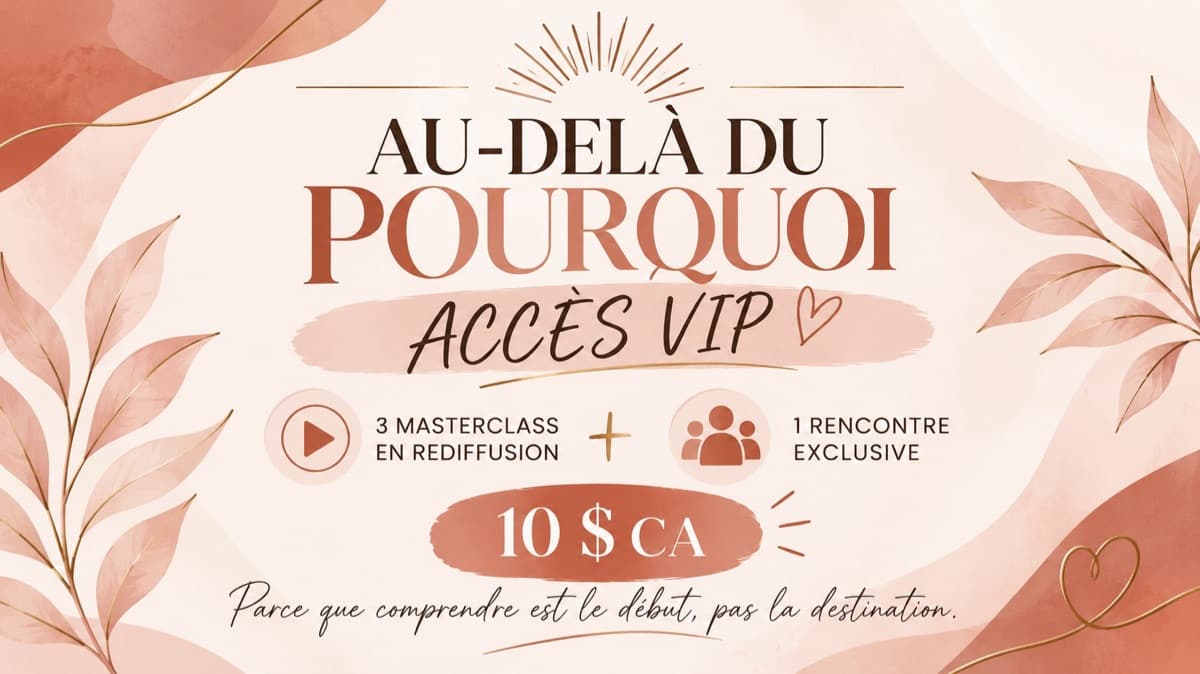 ✨ AU-DELÀ DU POURQUOI/ ACCÈS VIP