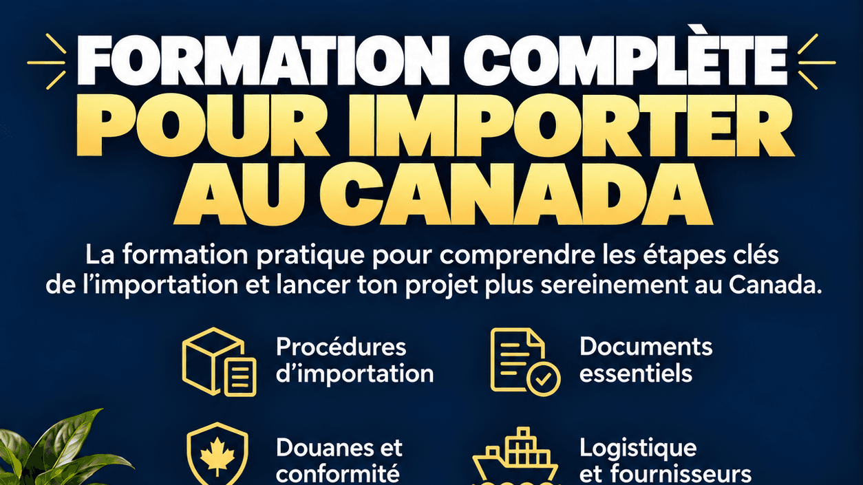 FORMATION COMPLÈTE POUR IMPORTER AU CANADA