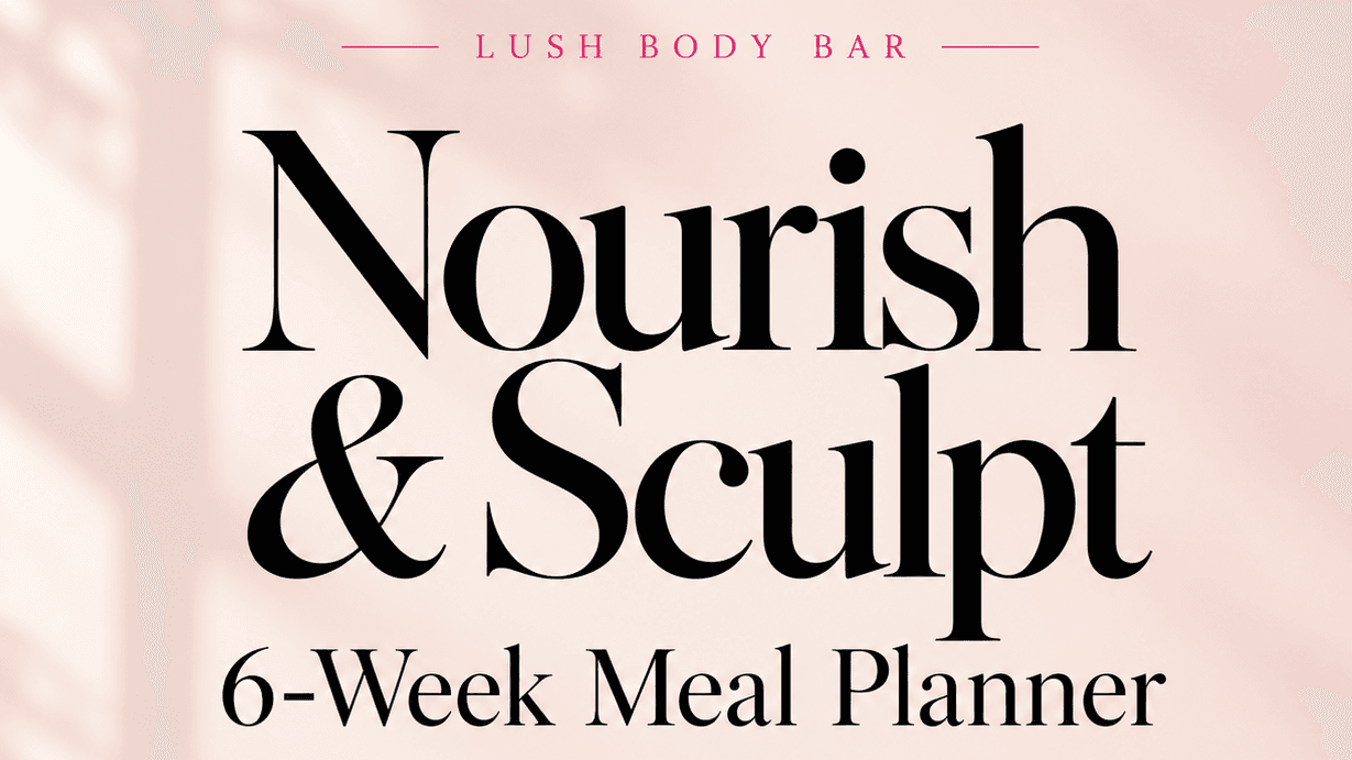 Nourish & Sculpt: 6-Week Meal Planner by @LushBodyBar | Stan