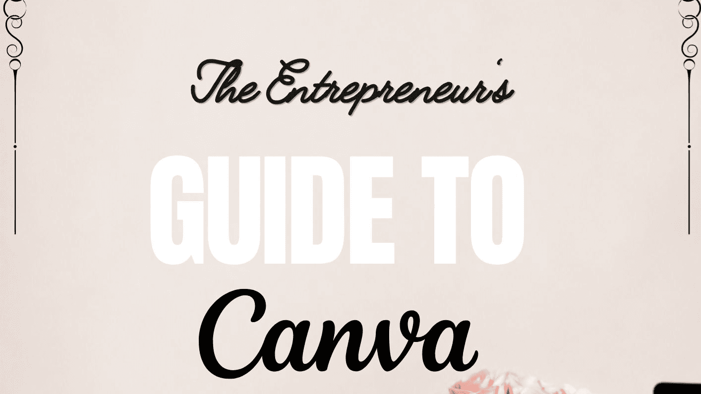 The Entrepreneur's Guide to Canva