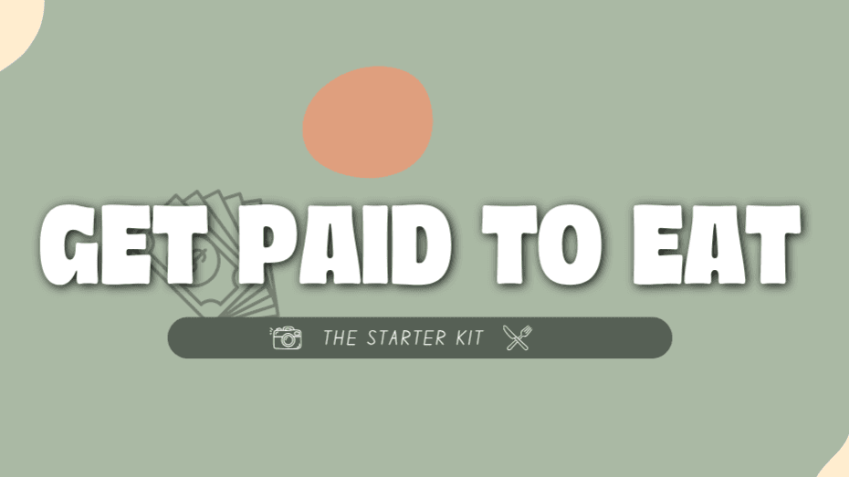 Get Paid To Eat: The Starter Kit