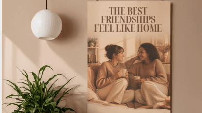 The Best Friendships Feel Like Home Poster