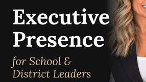 Executive Presence for Educator Leadership