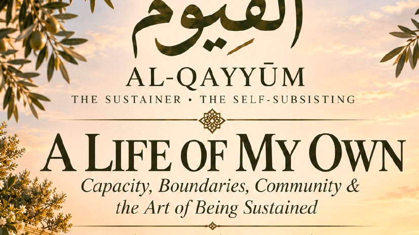 Workbook 63 - Al Qayyum -A Life of My Own