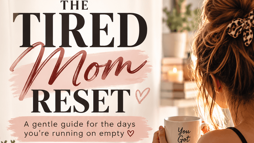 The Tired mom Reset