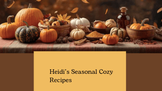 Heidi's Seasonal Cozy Recipes 