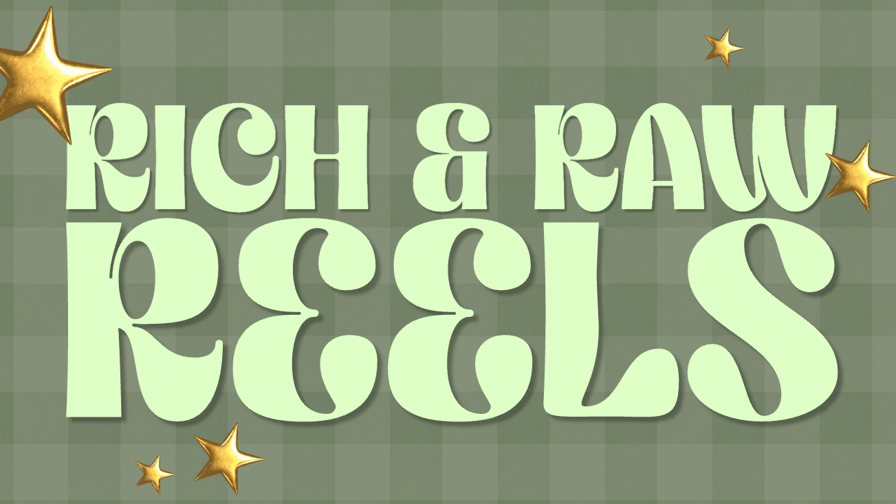 Rich & Raw Reels