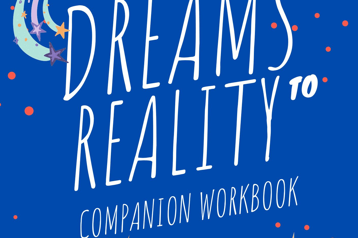 Dreams to Reality 4 Keys to Manifestation Workbook