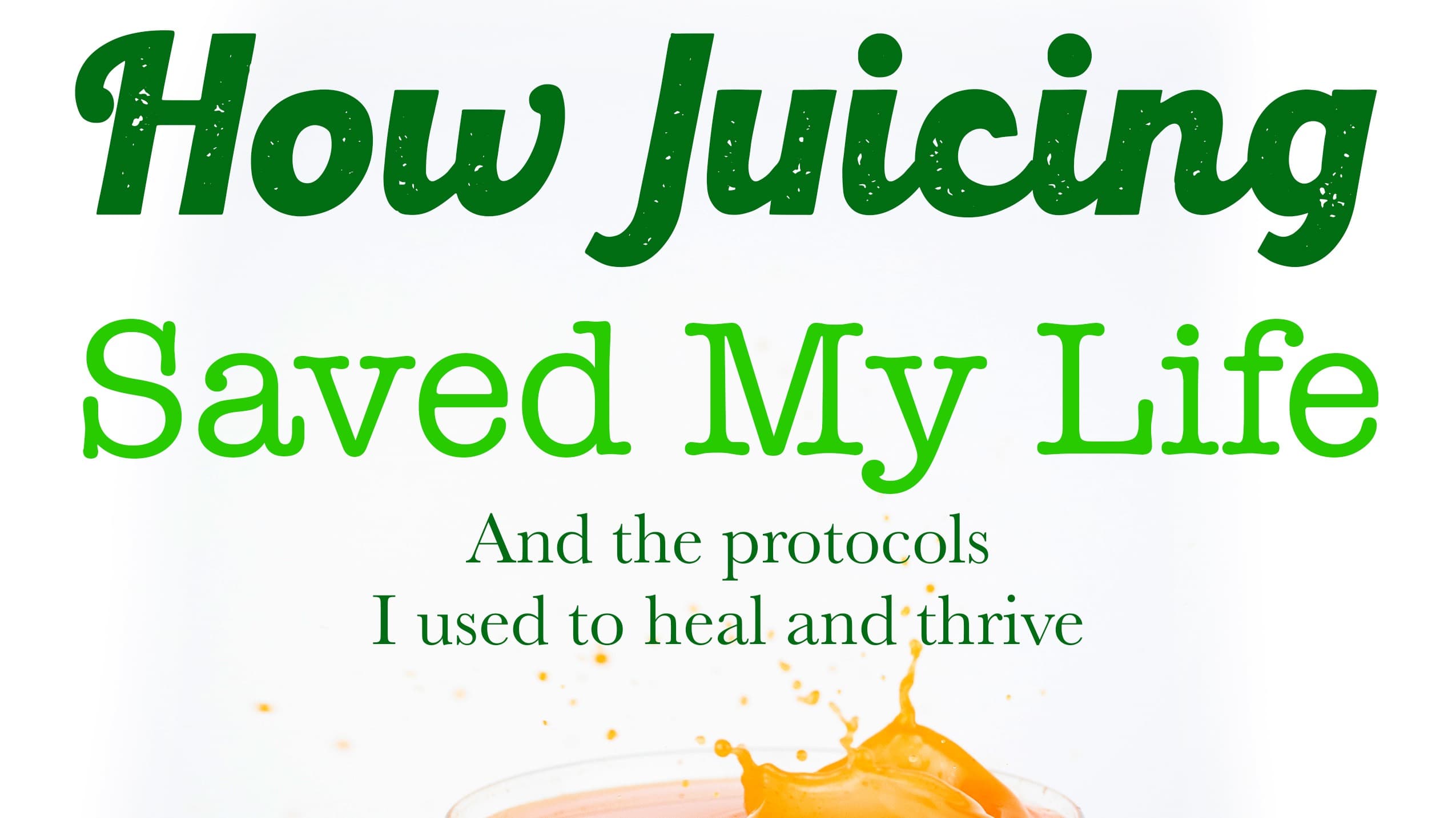 How Juicing Saved My Life