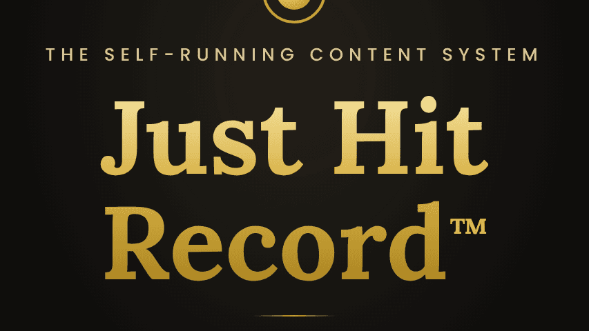 Just Hit Record™: The Self-Running Content System