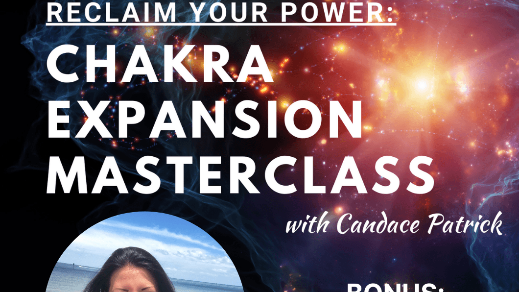 Chakra Expansion Masterclass: Reclaim Your Power