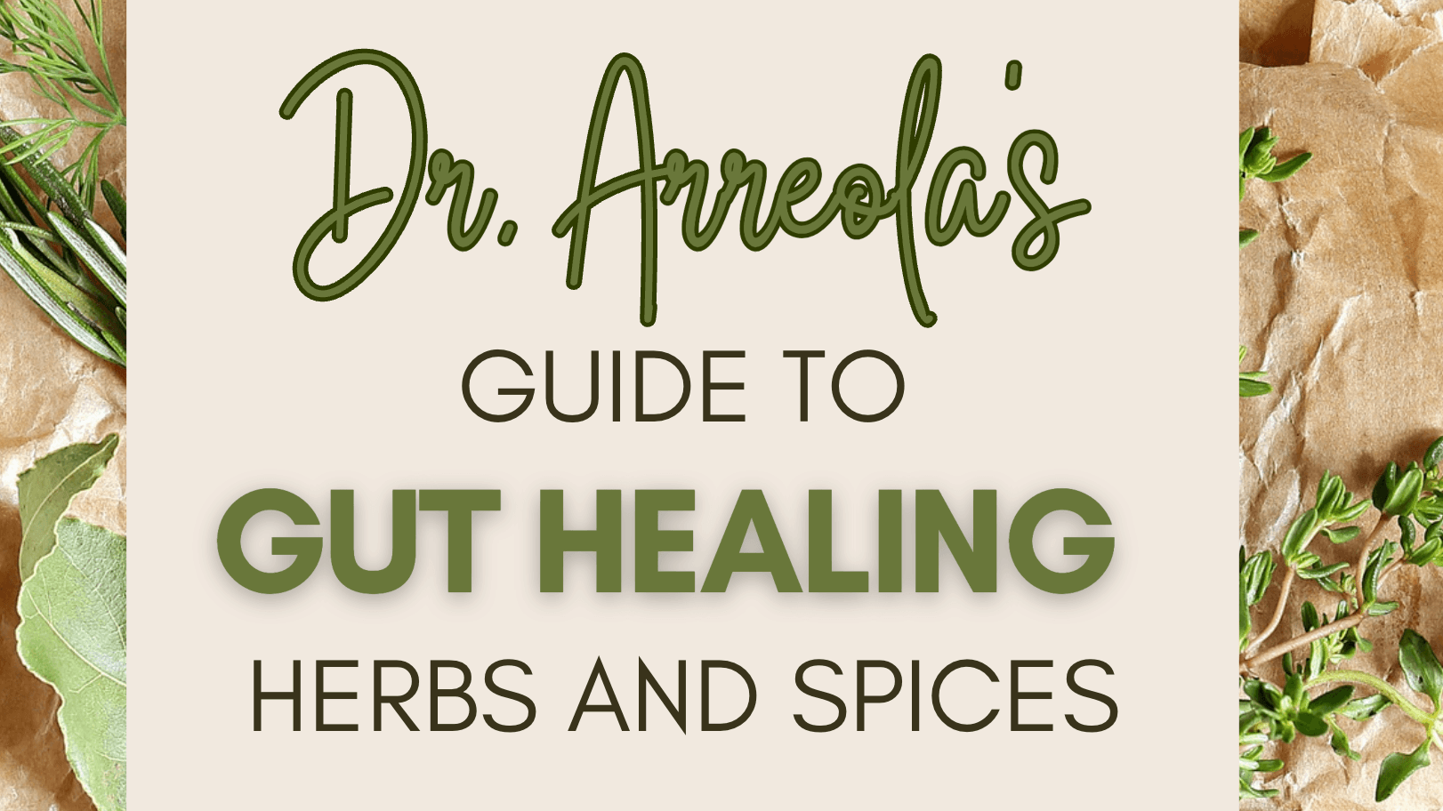 Dr. Arreola’s Guide to Gut-Healing Herbs & Spices