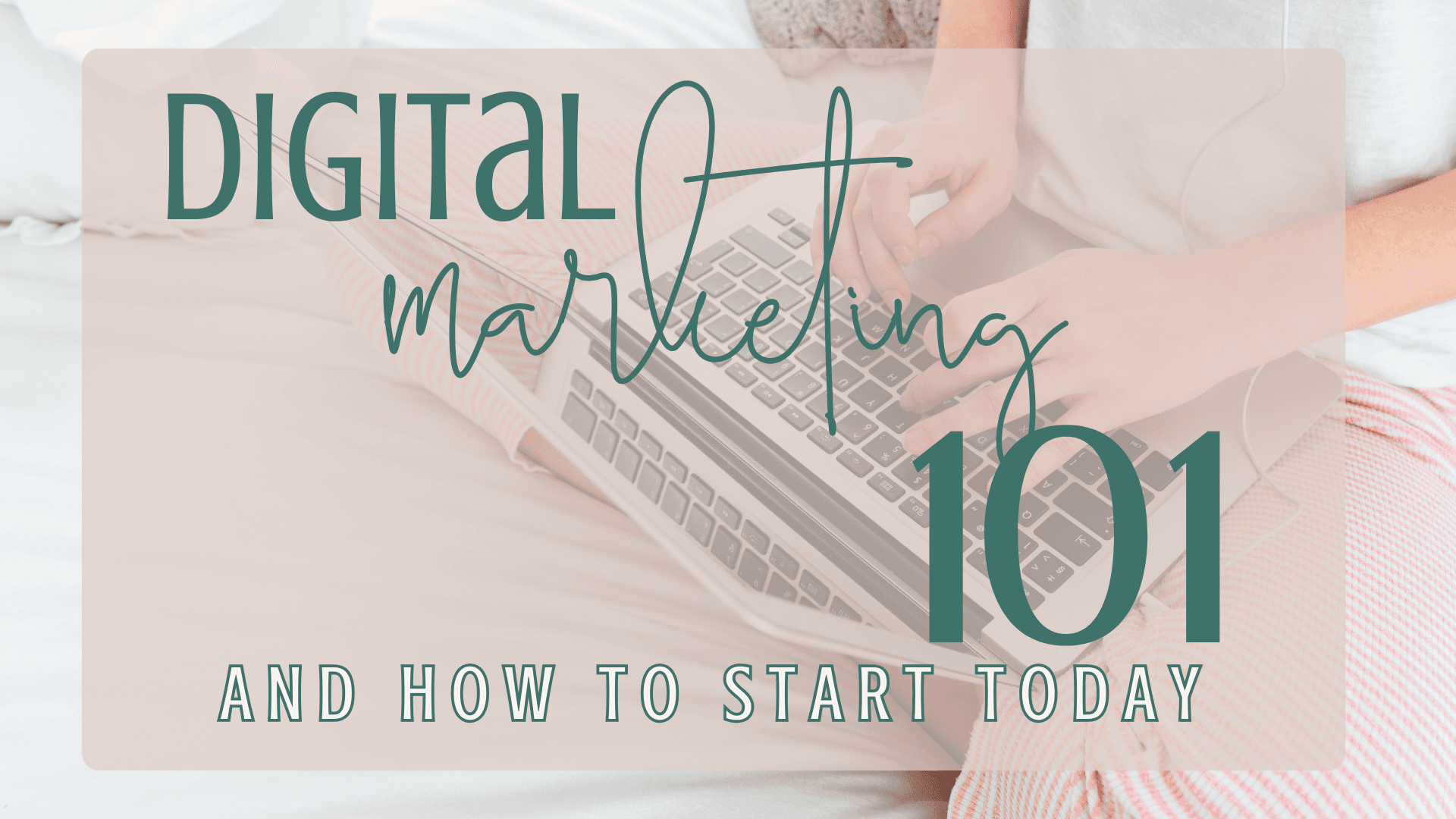 Start with the Basics: Digital Marketing 101