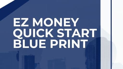 Get My EZ Money Quick Start Blue Print Now!