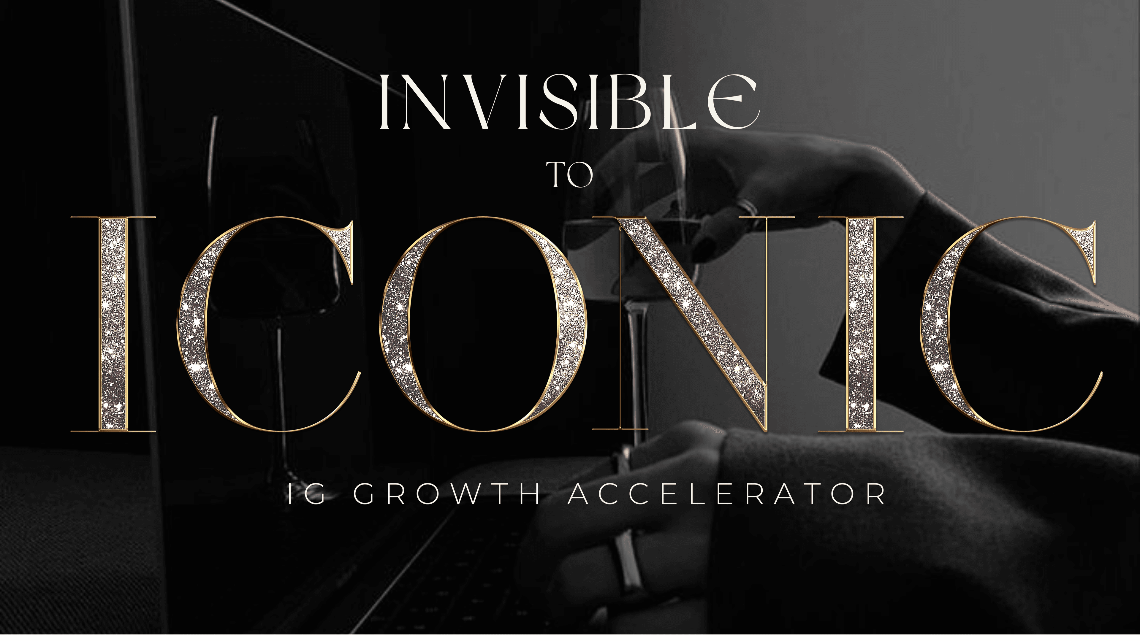 Invisible to Iconic IG Growth Accelerator