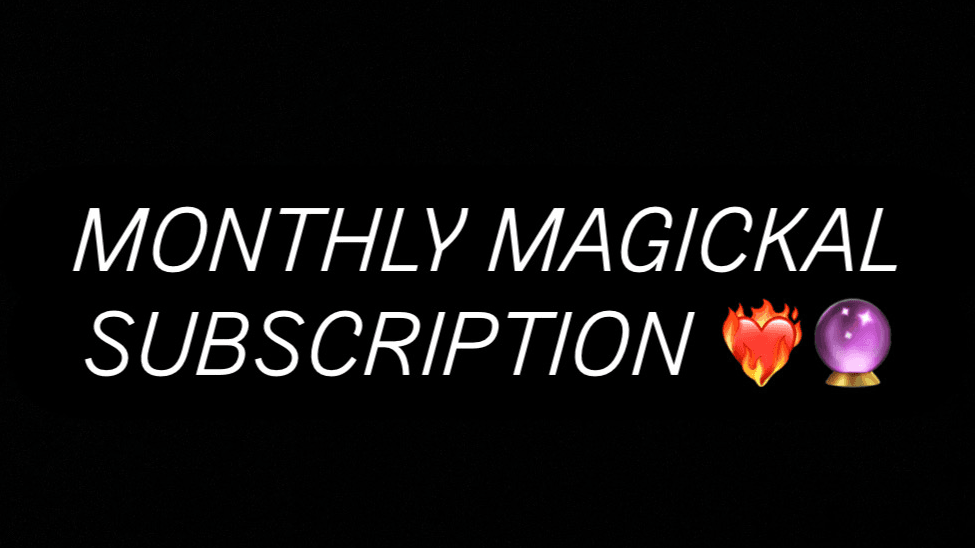 1 month Magickal Subscription ❤️🔥❤️🔥❤️🔥