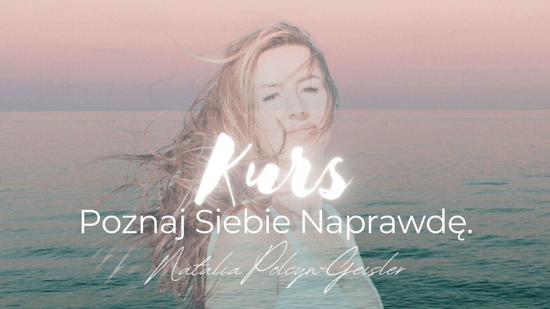 KURS ONLINE: Poznaj siebie naprawdę i odkryj moc