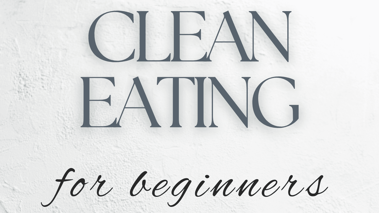 Clean Eating For Beginners