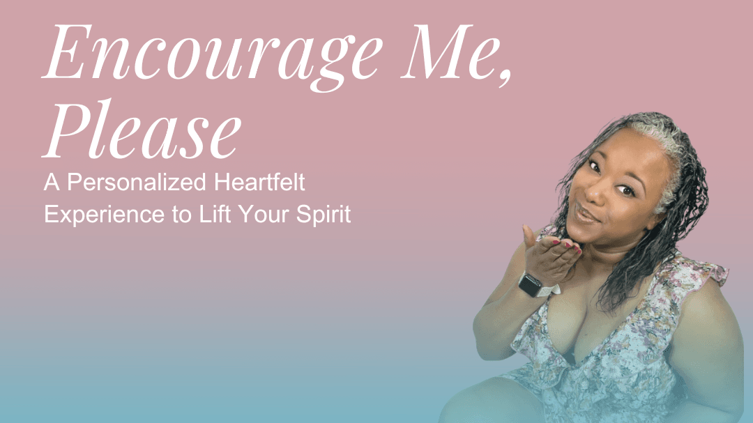 Encourage Me, Please!