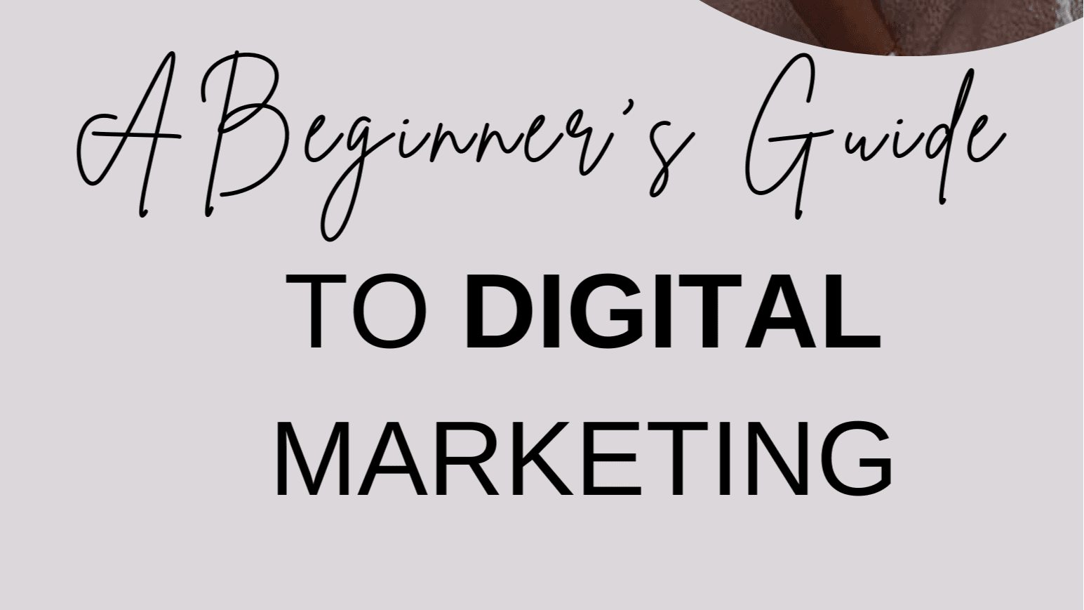 Get My Free Beginners Guide to Digital Marketing