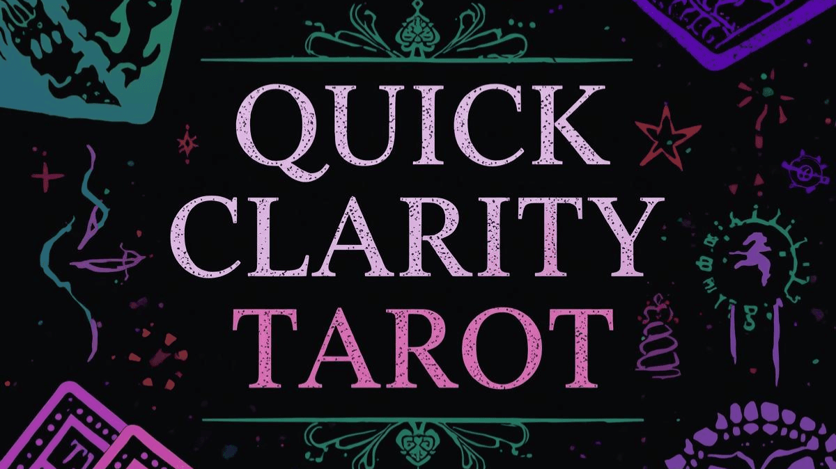 Quick Clarity Tarot (1 Question )