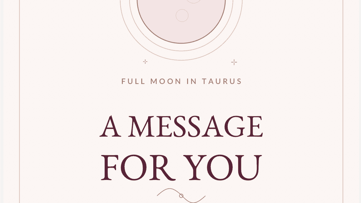 FULL MOON TAURUS MESSAGE