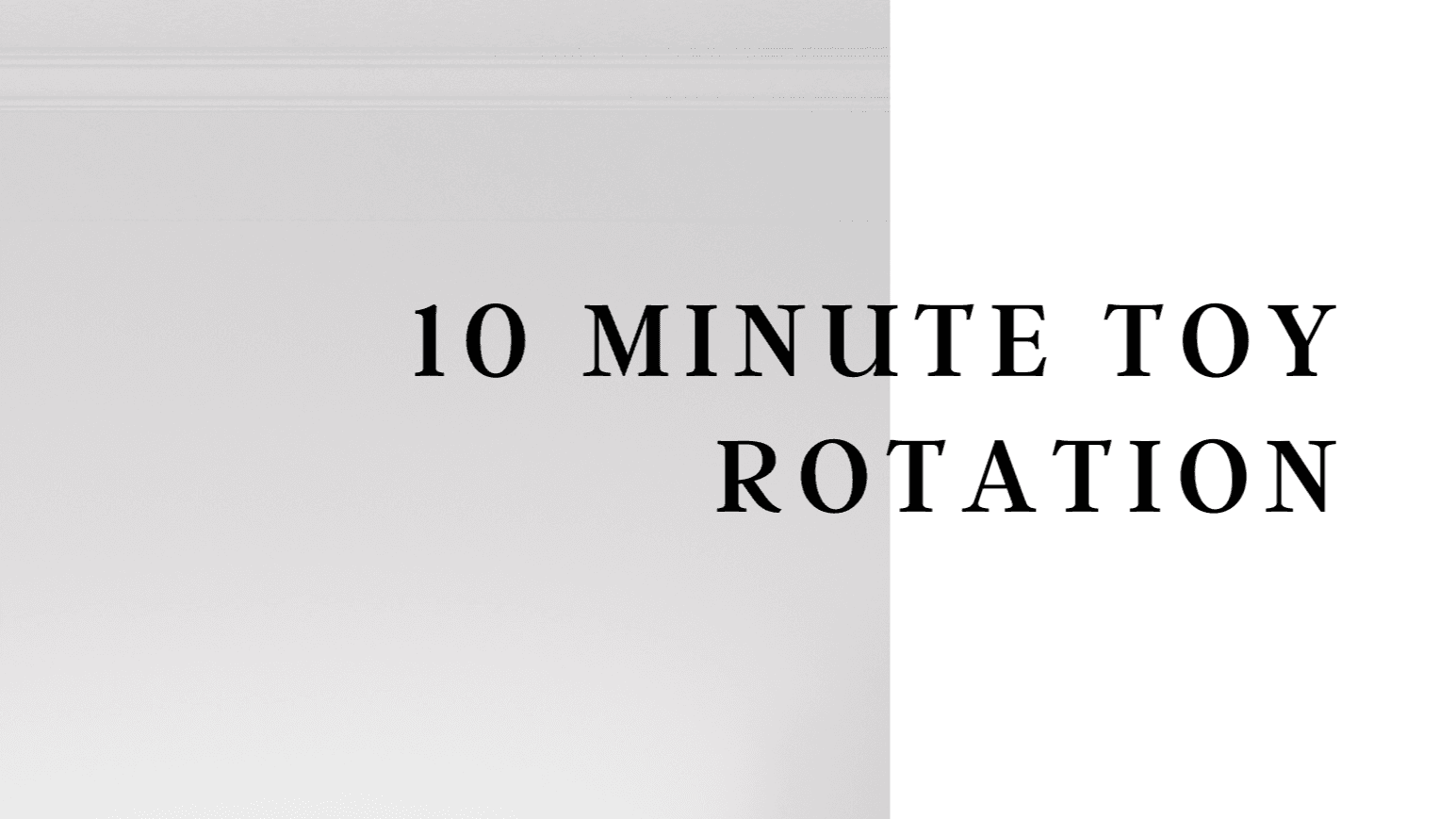 Get the 10 Minute Toy Rotation Guide Now!