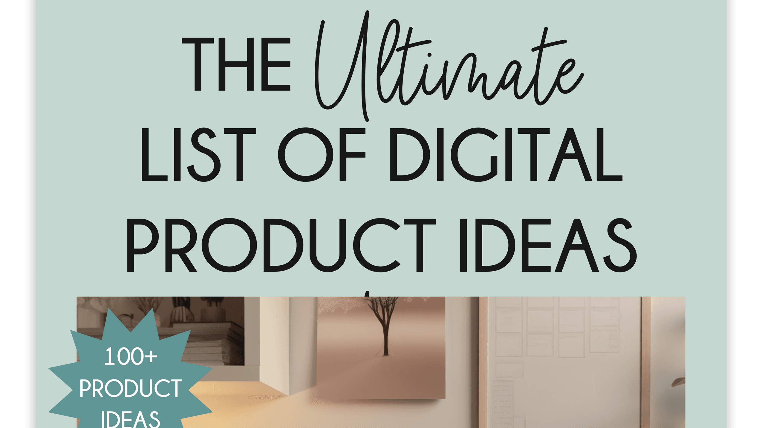 Get My Digital Product Idea List Now!