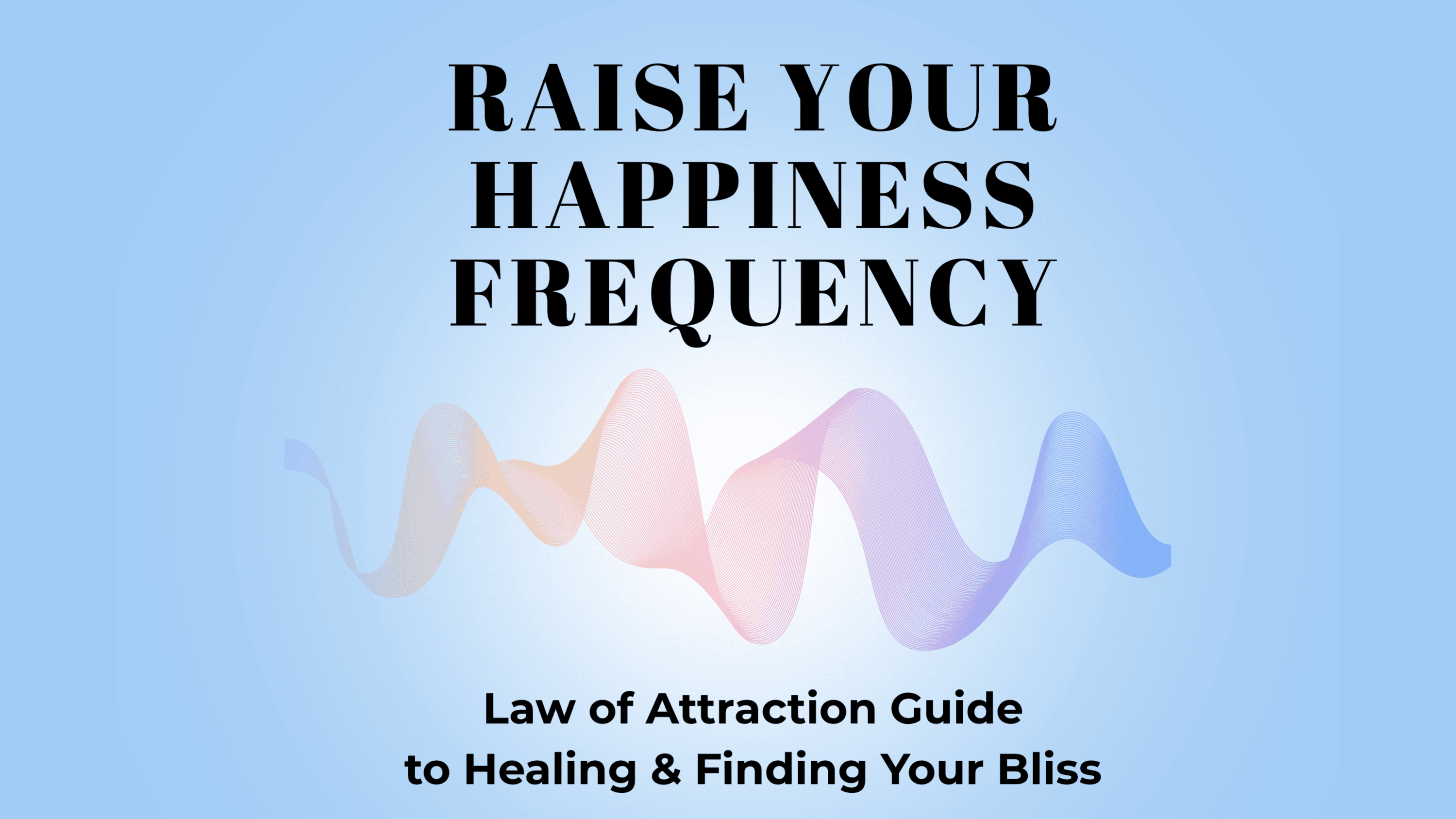 Raise Your Happiness Frequency