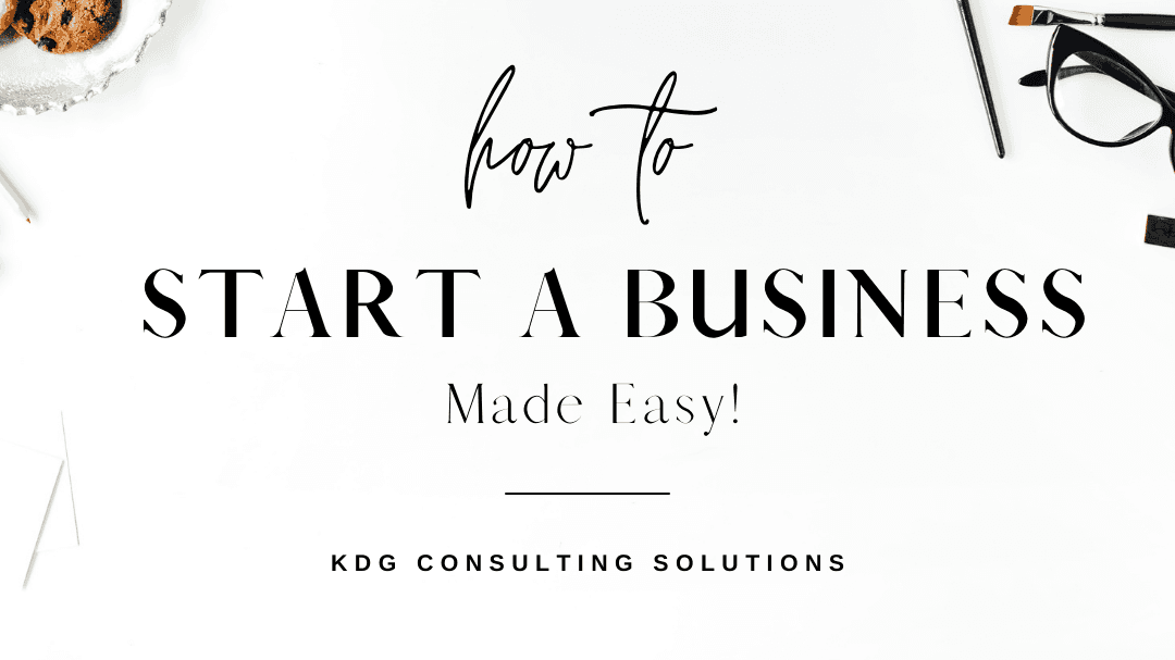 How to Start A Business Made Easy!